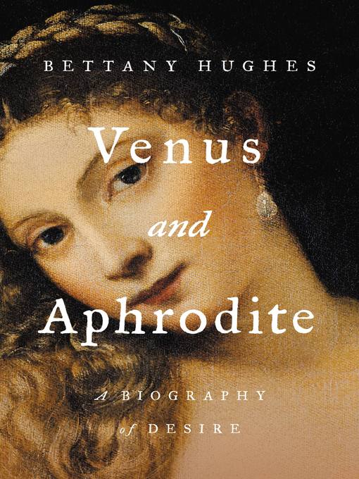 Title details for Venus and Aphrodite by Bettany Hughes - Available